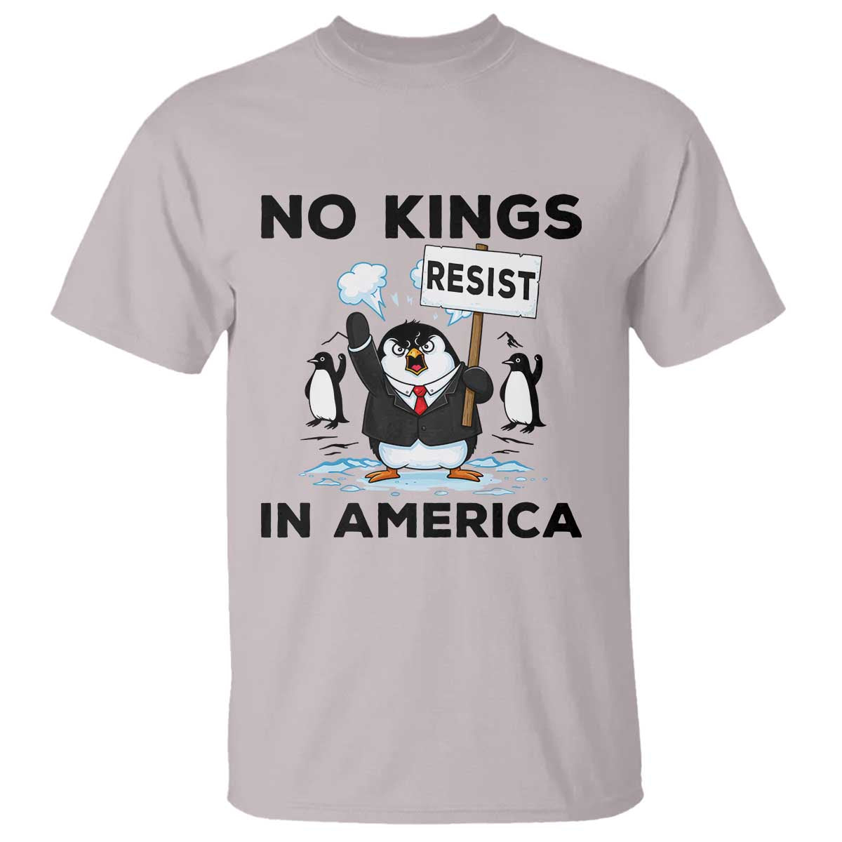 Funny Penguin Protest T Shirt No Kings In America TS12 Ice Gray Print Your Wear