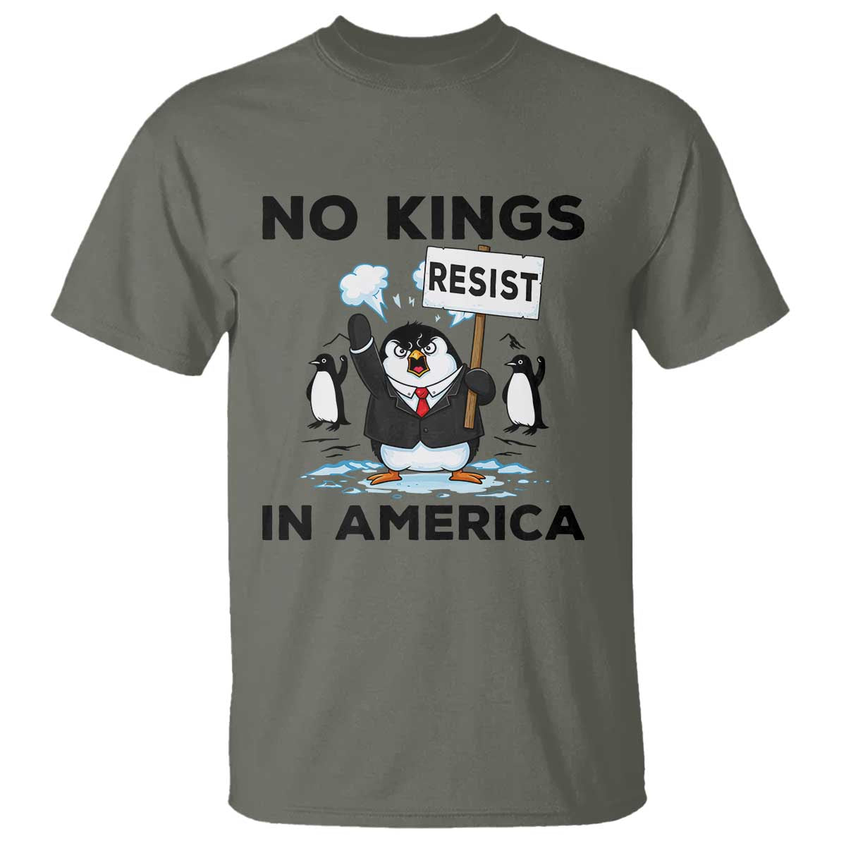 Funny Penguin Protest T Shirt No Kings In America TS12 Military Green Print Your Wear