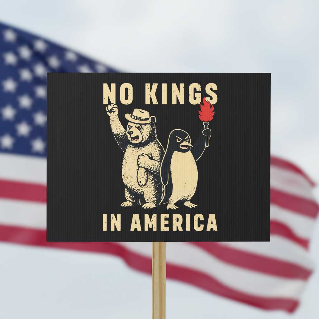Funny Bear And Penguin Protest Protest Sign No Kings In America TS12 Horizontal 18