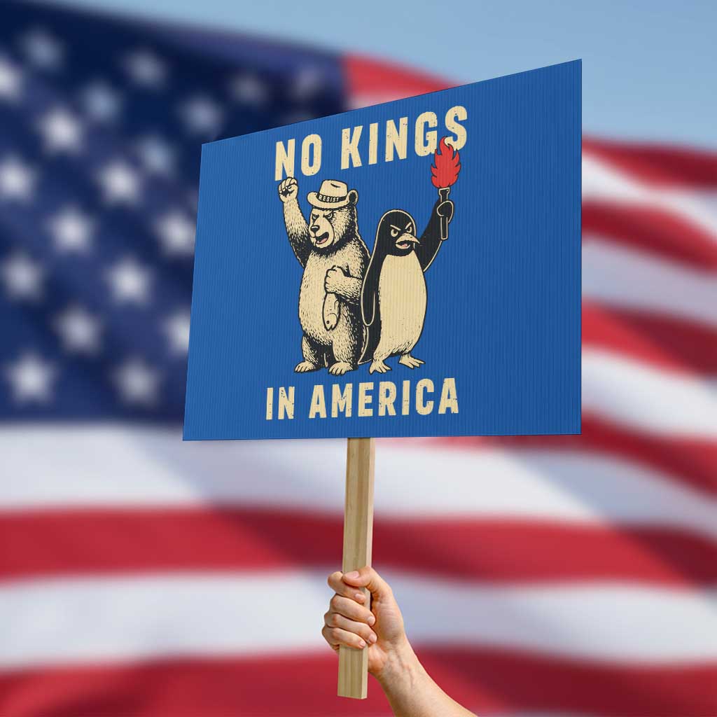 Funny Bear And Penguin Protest Protest Sign No Kings In America TS12 Horizontal 18