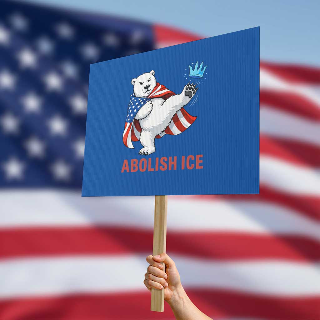 Abolish Ice Protest Sign Funny Polar Bear Kicking Crown TS12 Horizontal 18