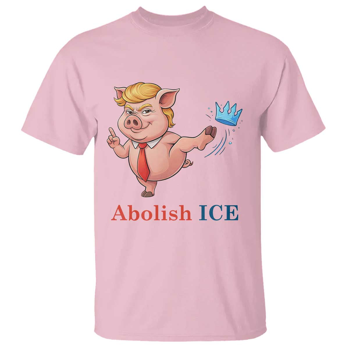 Protest Pig Kicking Icy Crown T Shirt Political Humor Gift TS12 Light Pink Print Your Wear