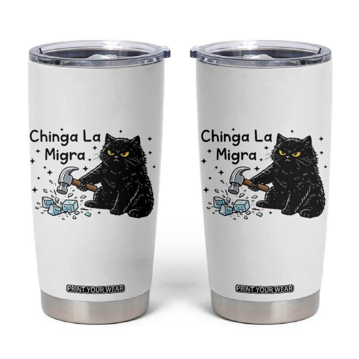 Chinga La Migra Tumbler Cup Funny Cat Immigration Support TS12 White Print Your Wear