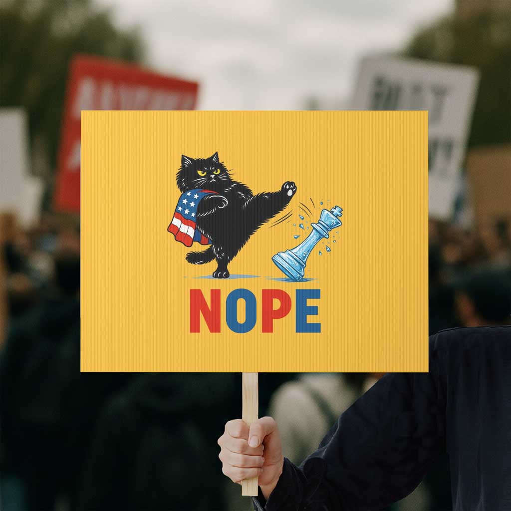 Funny Black Cat Kicks The Icy Chess Piece Nope Protest Sign TS12 Horizontal 18