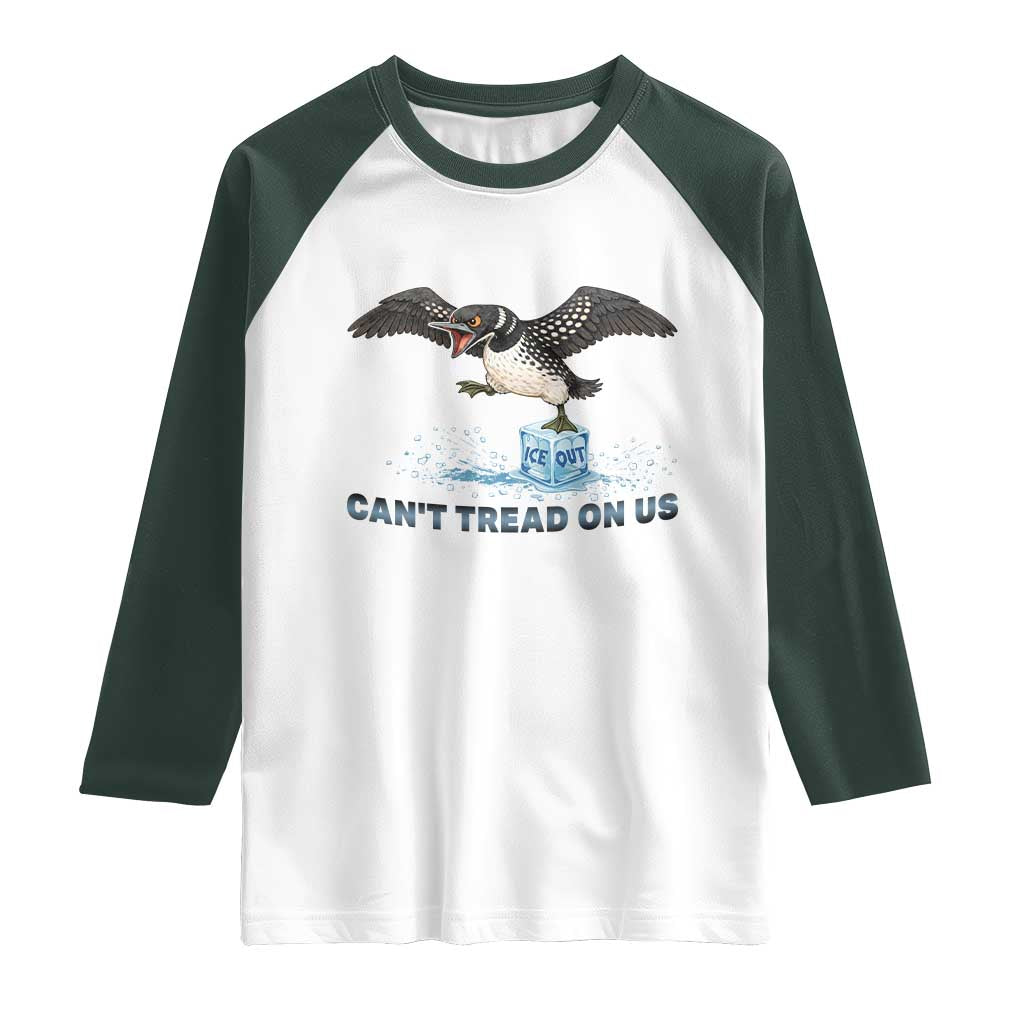 Can Not Tread On Us Minnesota Loon Raglan Shirt Anti ICE MN Protest TS12 White Dark Forest Green Print Your Wear