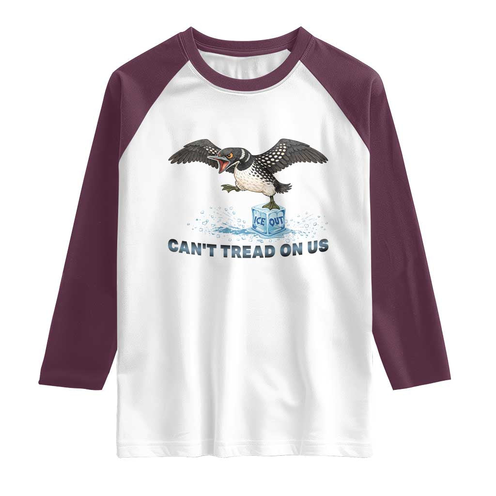 Can Not Tread On Us Minnesota Loon Raglan Shirt Anti ICE MN Protest TS12 White Maroon Print Your Wear