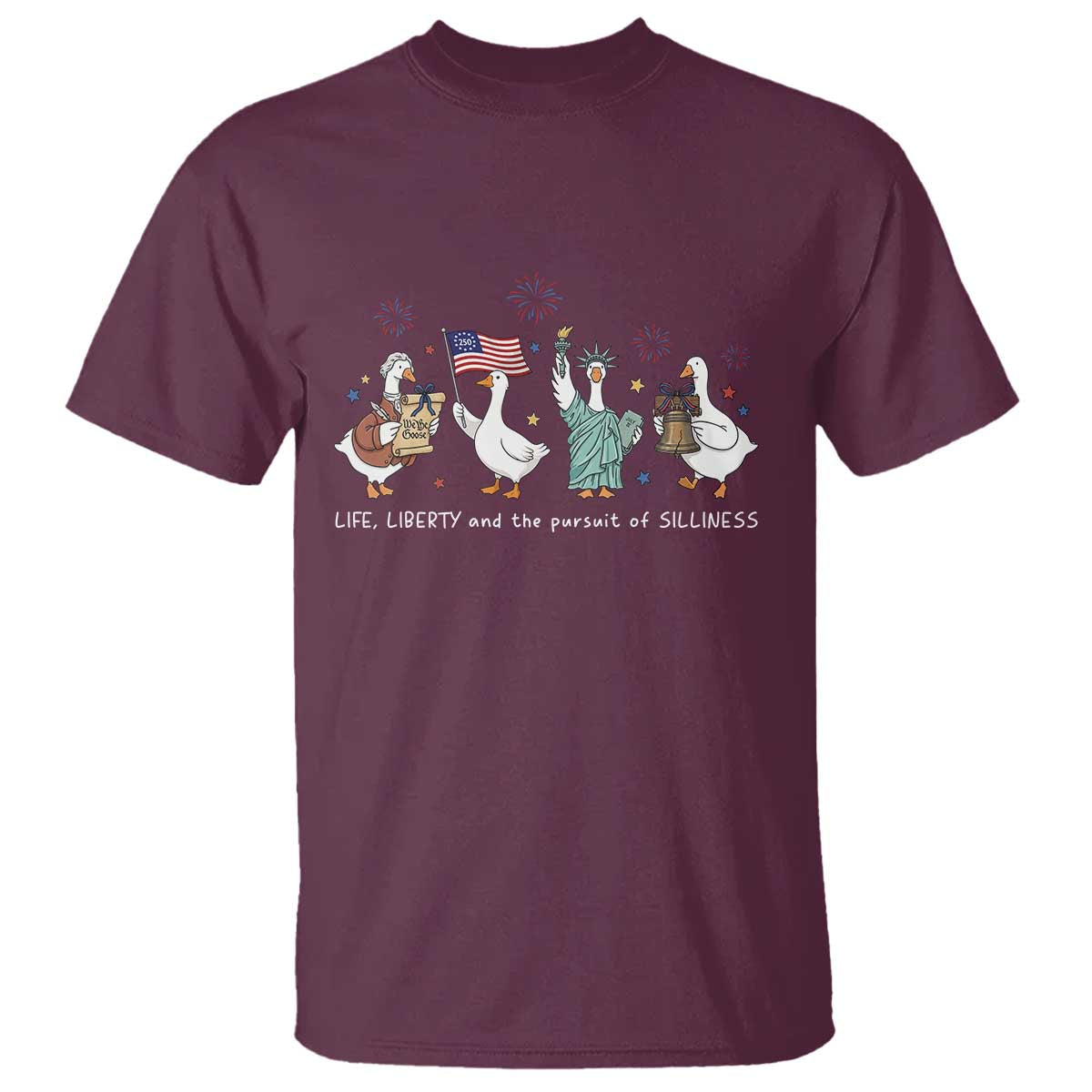 Funny Patriotic Goose Life Liberty Silliness T Shirt America 250th Anniversary TS12 Maroon Print Your Wear