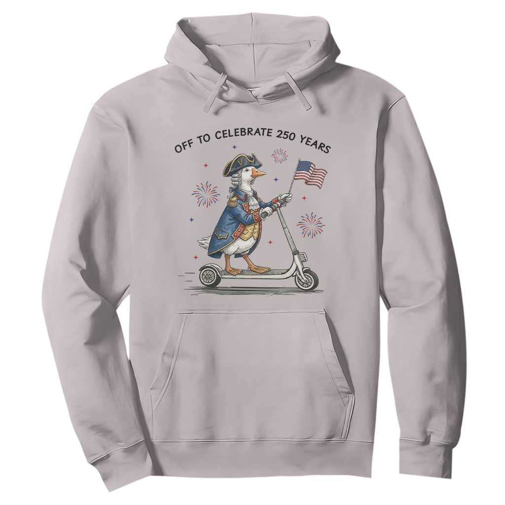 Funny Patriotic Goose Hoodie Off To Celebrate 250 Years TS12 Ice Gray Print Your Wear