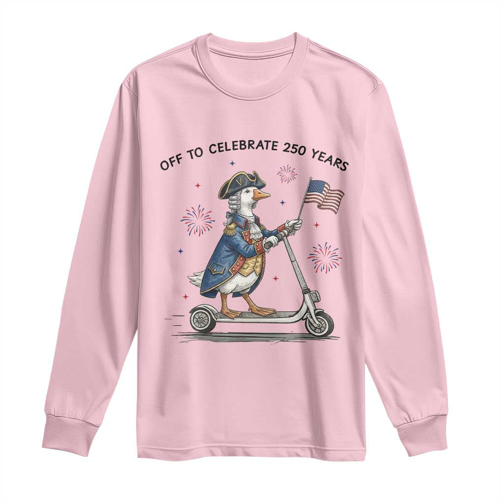 Funny Patriotic Goose Long Sleeve Shirt Off To Celebrate 250 Years TS12 Light Pink Print Your Wear