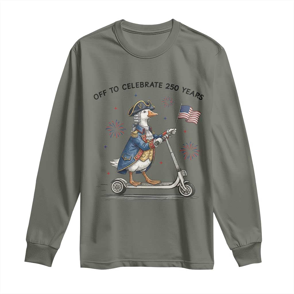 Funny Patriotic Goose Long Sleeve Shirt Off To Celebrate 250 Years TS12 Military Green Print Your Wear