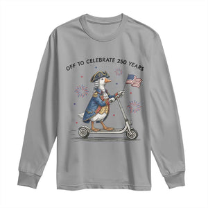 Funny Patriotic Goose Long Sleeve Shirt Off To Celebrate 250 Years TS12 Sport Gray Print Your Wear