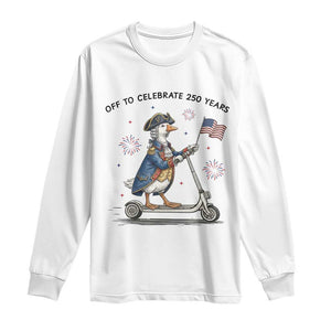 Funny Patriotic Goose Long Sleeve Shirt Off To Celebrate 250 Years TS12 White Print Your Wear