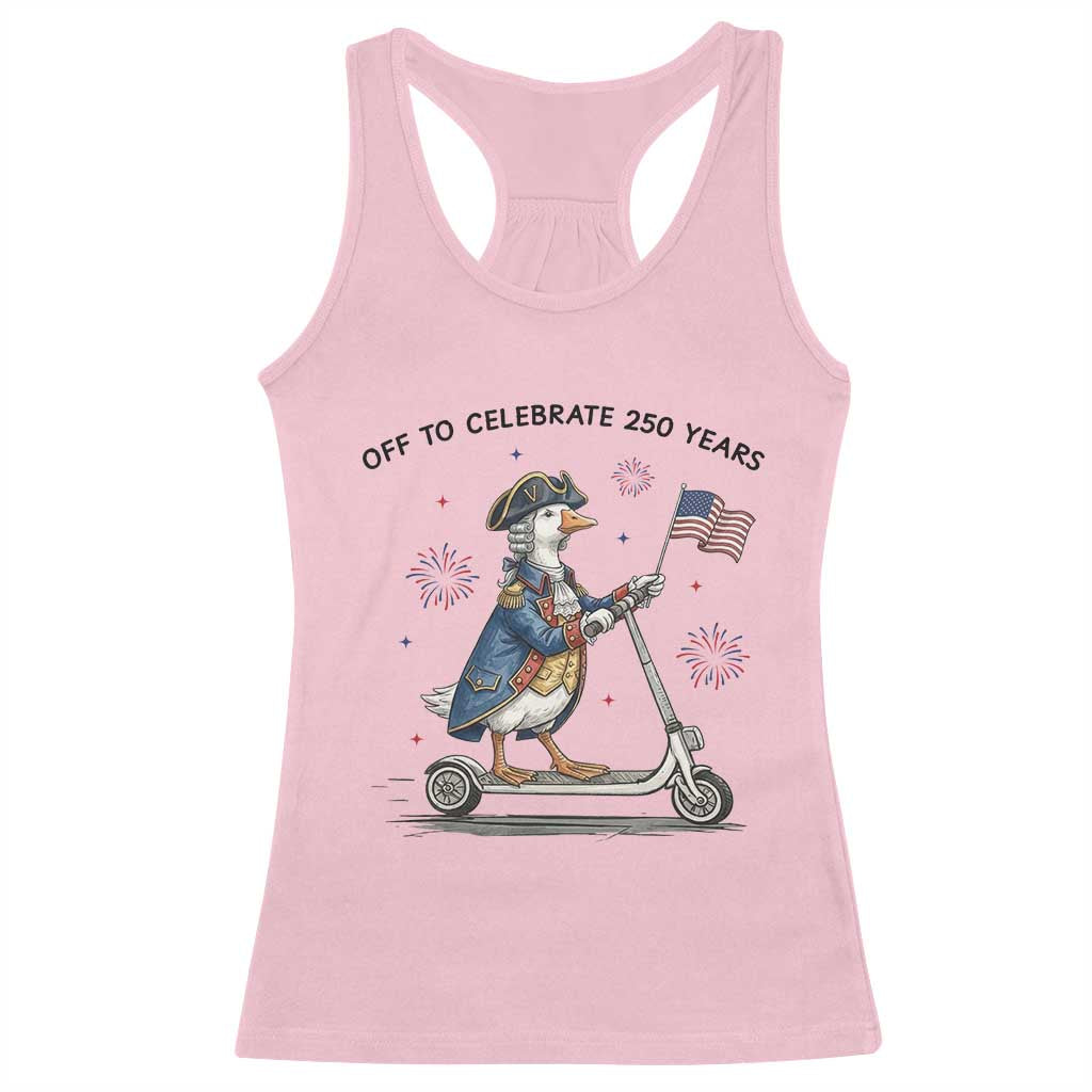Funny Patriotic Goose Racerback Tank Top Off To Celebrate 250 Years TS12 Light Pink Print Your Wear