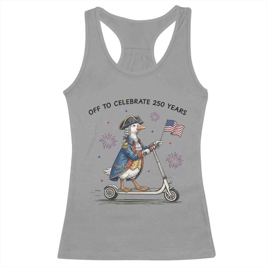 Funny Patriotic Goose Racerback Tank Top Off To Celebrate 250 Years TS12 Sport Gray Print Your Wear