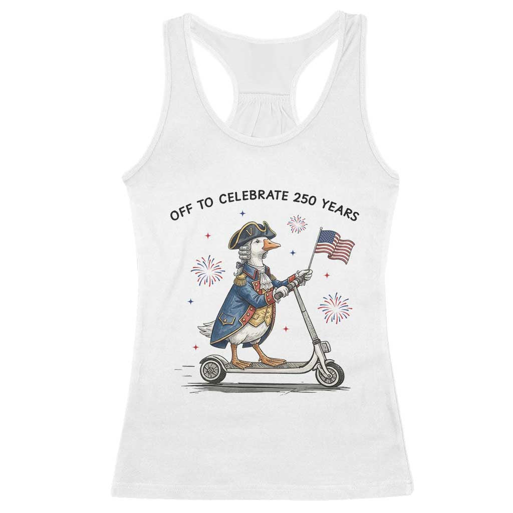 Funny Patriotic Goose Racerback Tank Top Off To Celebrate 250 Years TS12 White Print Your Wear