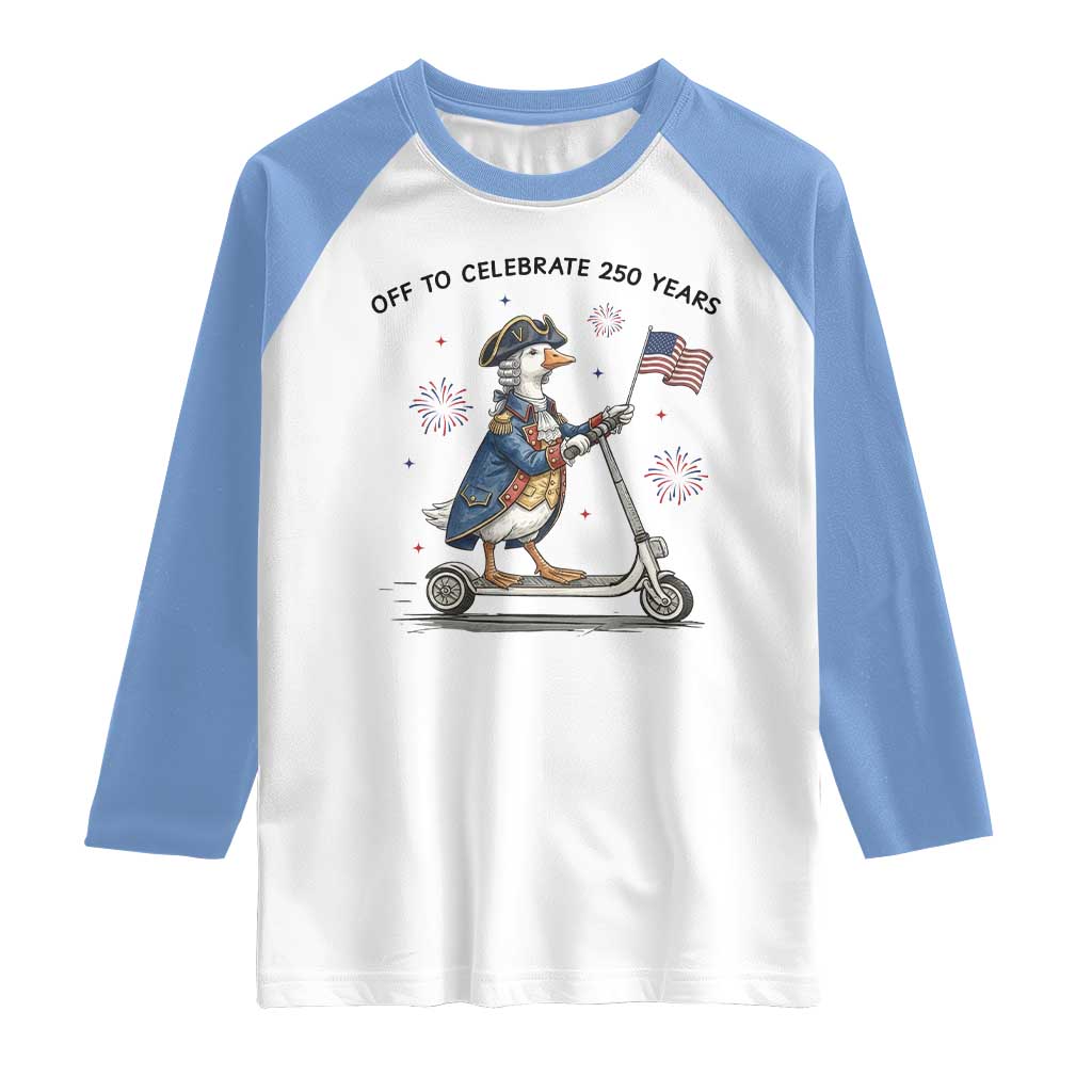 Funny Patriotic Goose Raglan Shirt Off To Celebrate 250 Years TS12 White Carolina Blue Print Your Wear