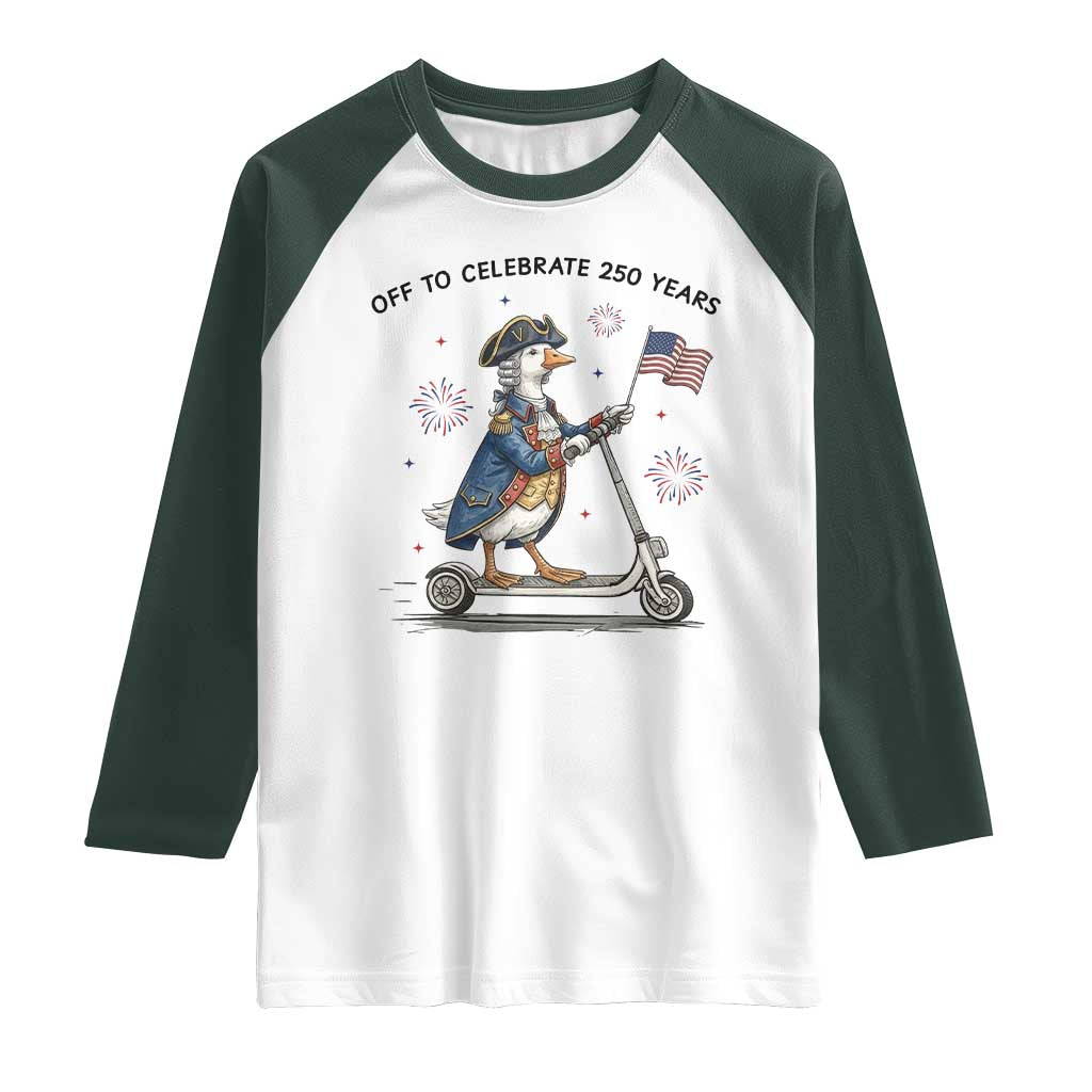 Funny Patriotic Goose Raglan Shirt Off To Celebrate 250 Years TS12 White Dark Forest Green Print Your Wear