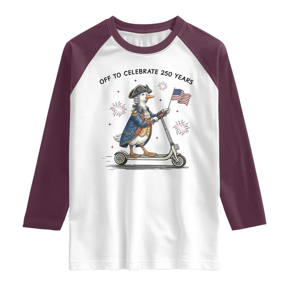 Funny Patriotic Goose Raglan Shirt Off To Celebrate 250 Years TS12 White Maroon Print Your Wear