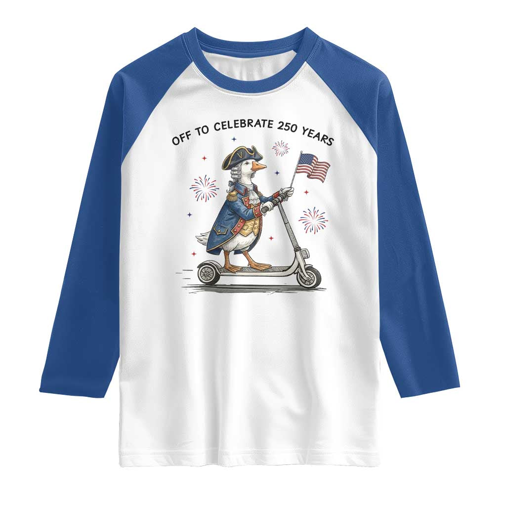 Funny Patriotic Goose Raglan Shirt Off To Celebrate 250 Years TS12 White Royal Print Your Wear
