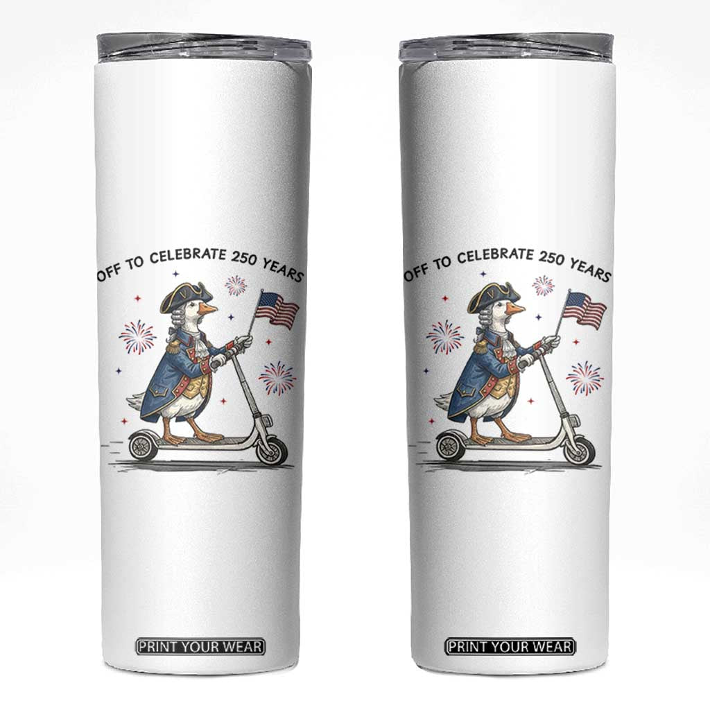Funny Patriotic Goose Skinny Tumbler Off To Celebrate 250 Years TS12 White Print Your Wear