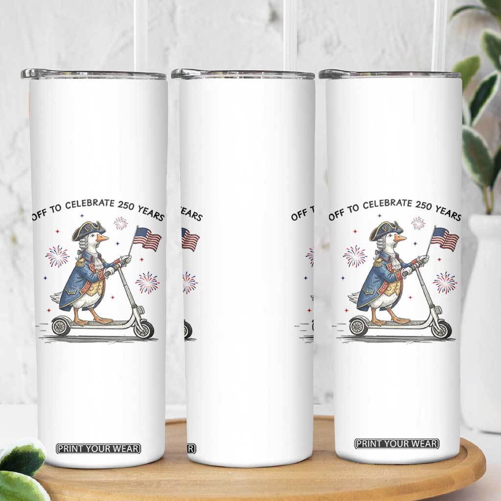Funny Patriotic Goose Skinny Tumbler Off To Celebrate 250 Years TS12 Print Your Wear