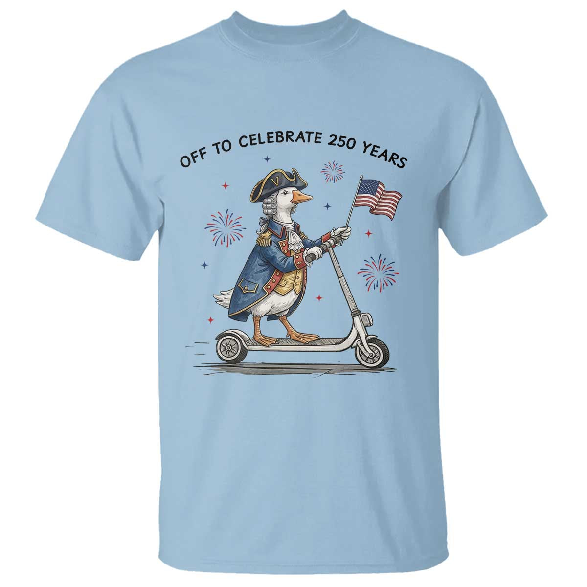 Funny Patriotic Goose T Shirt Off To Celebrate 250 Years TS12 Light Blue Print Your Wear