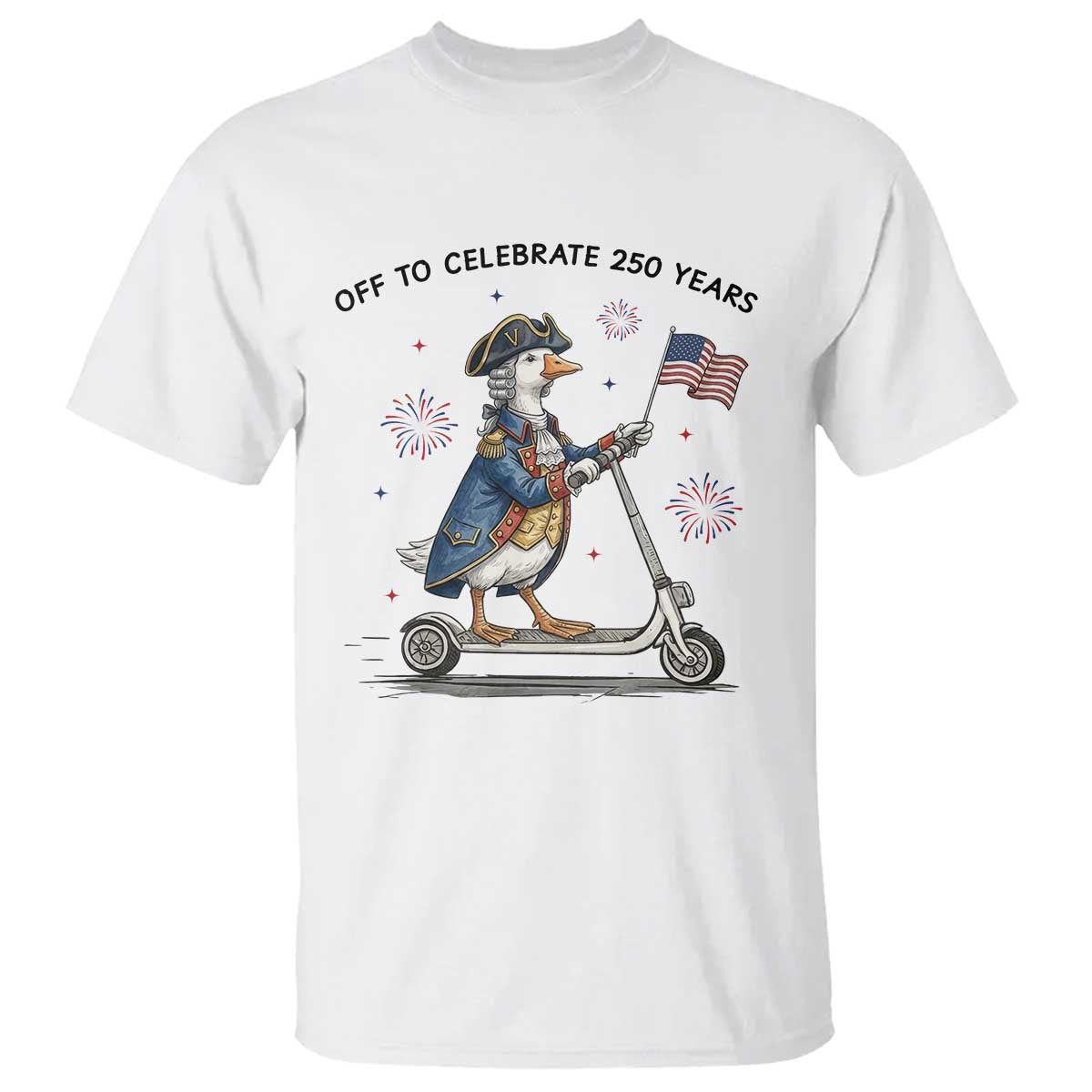 Funny Patriotic Goose T Shirt Off To Celebrate 250 Years TS12 White Print Your Wear