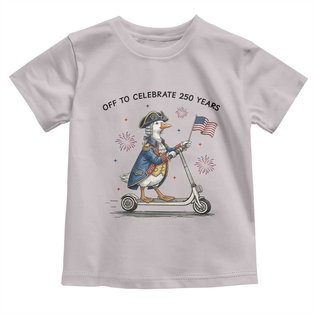 Funny Patriotic Goose Toddler T Shirt Off To Celebrate 250 Years TS12 Ice Gray Print Your Wear