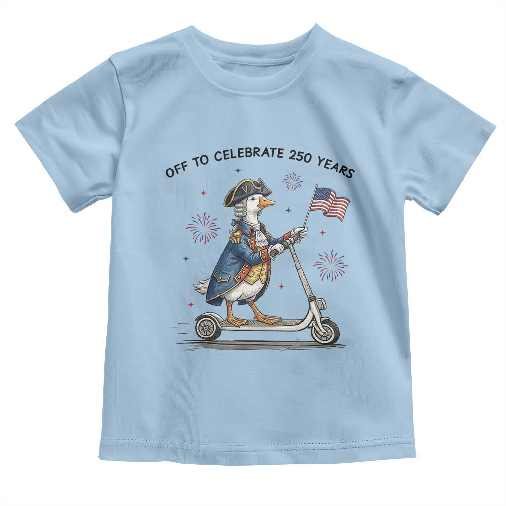 Funny Patriotic Goose Toddler T Shirt Off To Celebrate 250 Years TS12 Light Blue Print Your Wear