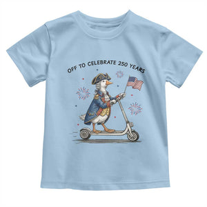 Funny Patriotic Goose Toddler T Shirt Off To Celebrate 250 Years TS12 Light Blue Print Your Wear