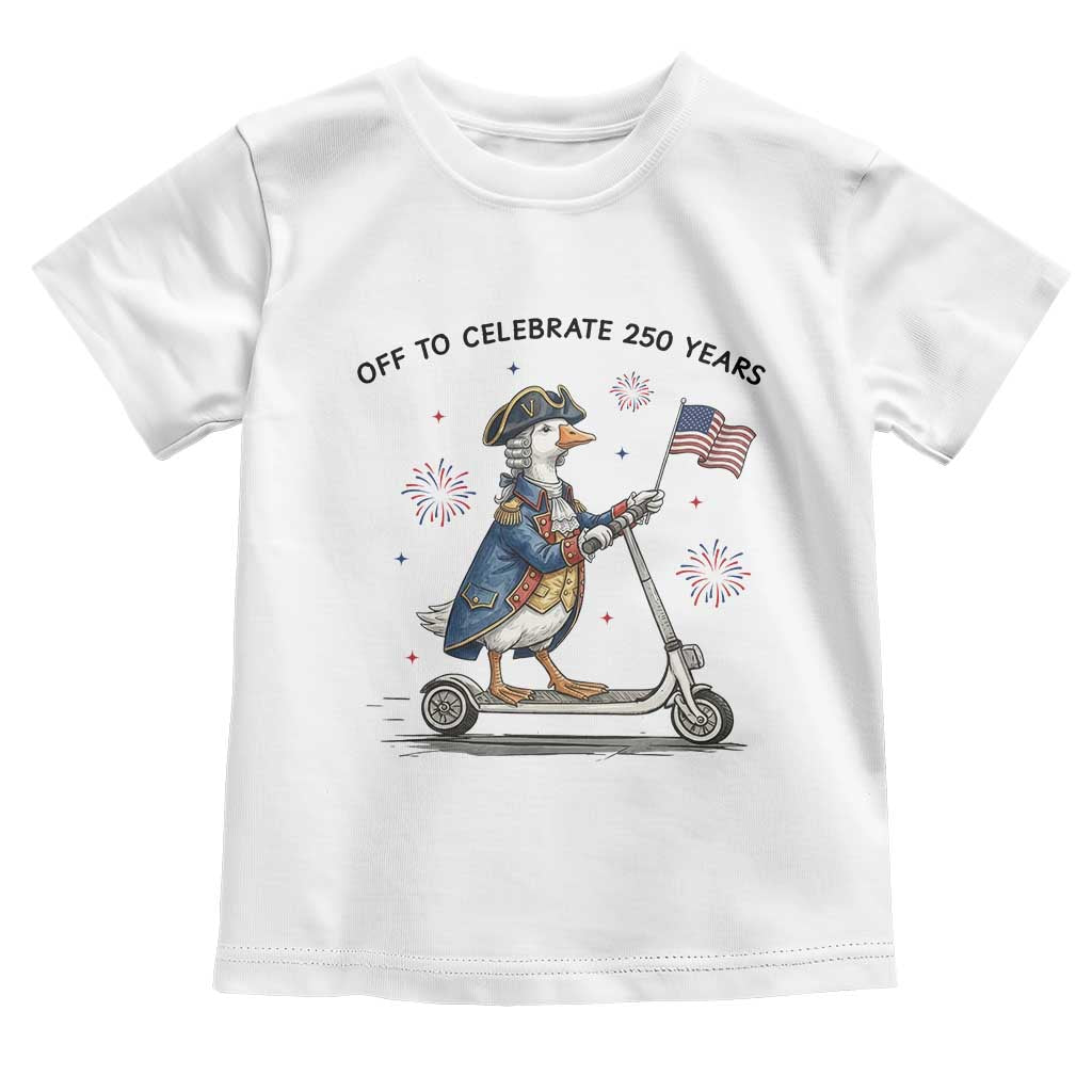 Funny Patriotic Goose Toddler T Shirt Off To Celebrate 250 Years TS12 White Print Your Wear