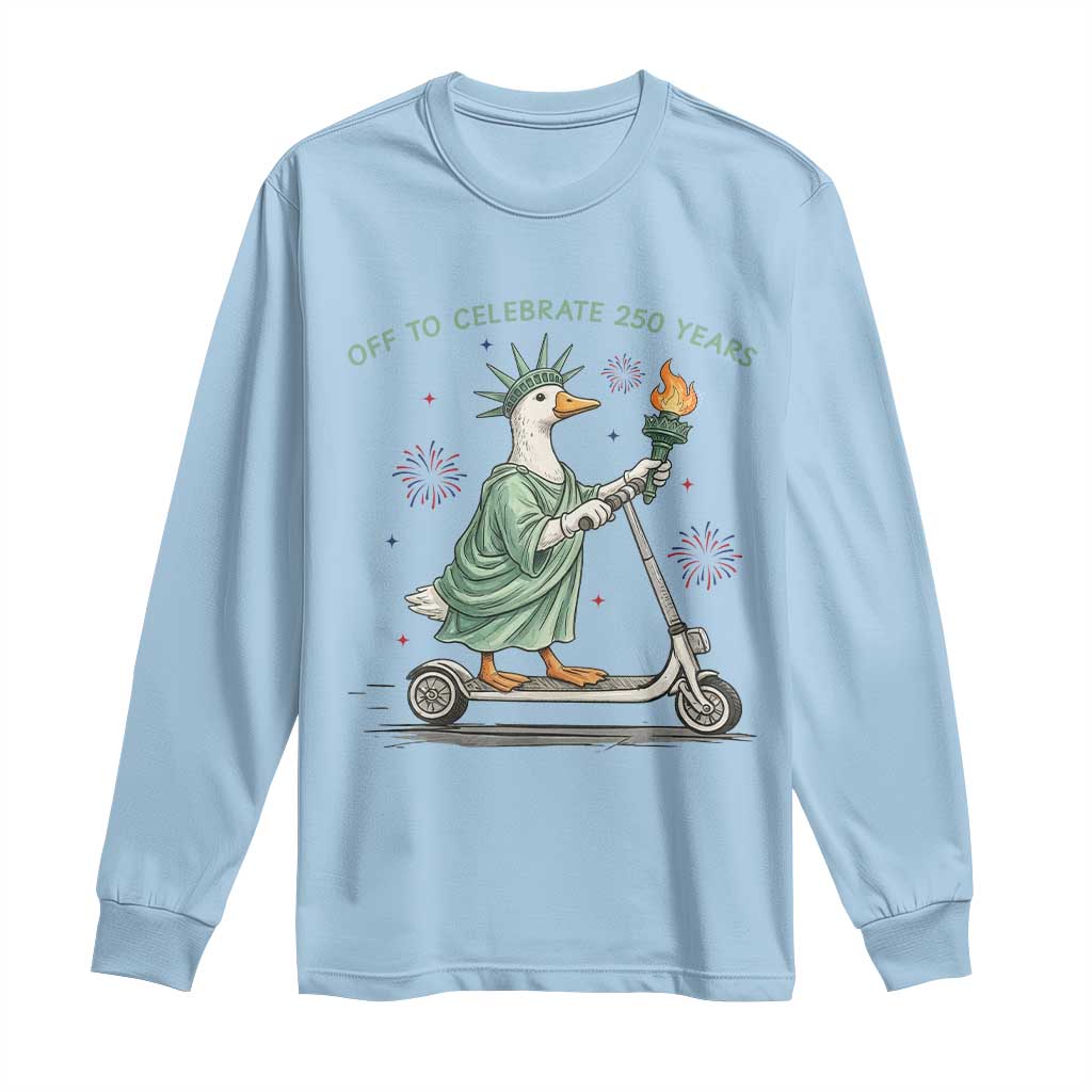 Funny Goose Statue Of Liberty Long Sleeve Shirt Off To Celebrate 250 Year TS12 Light Blue Print Your Wear