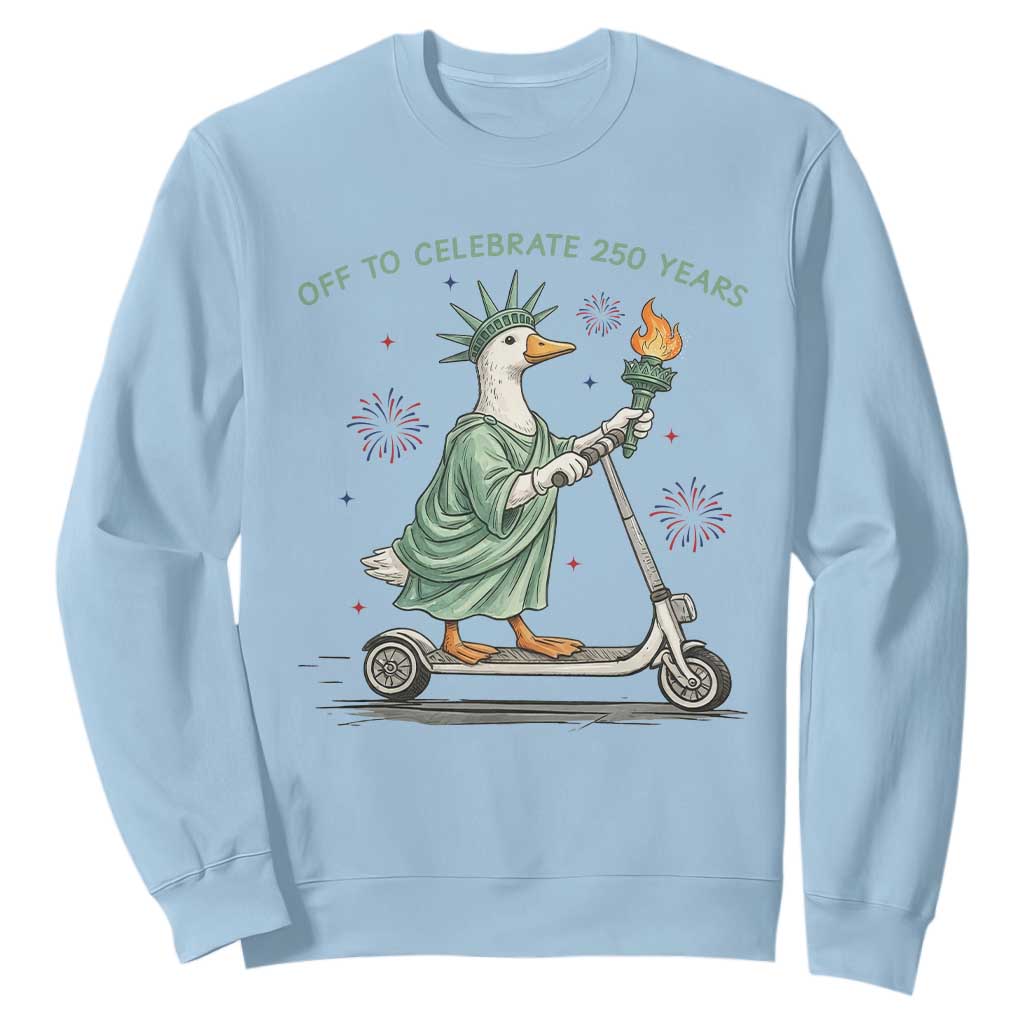 Funny Goose Statue Of Liberty Sweatshirt Off To Celebrate 250 Year TS12 Light Blue Print Your Wear