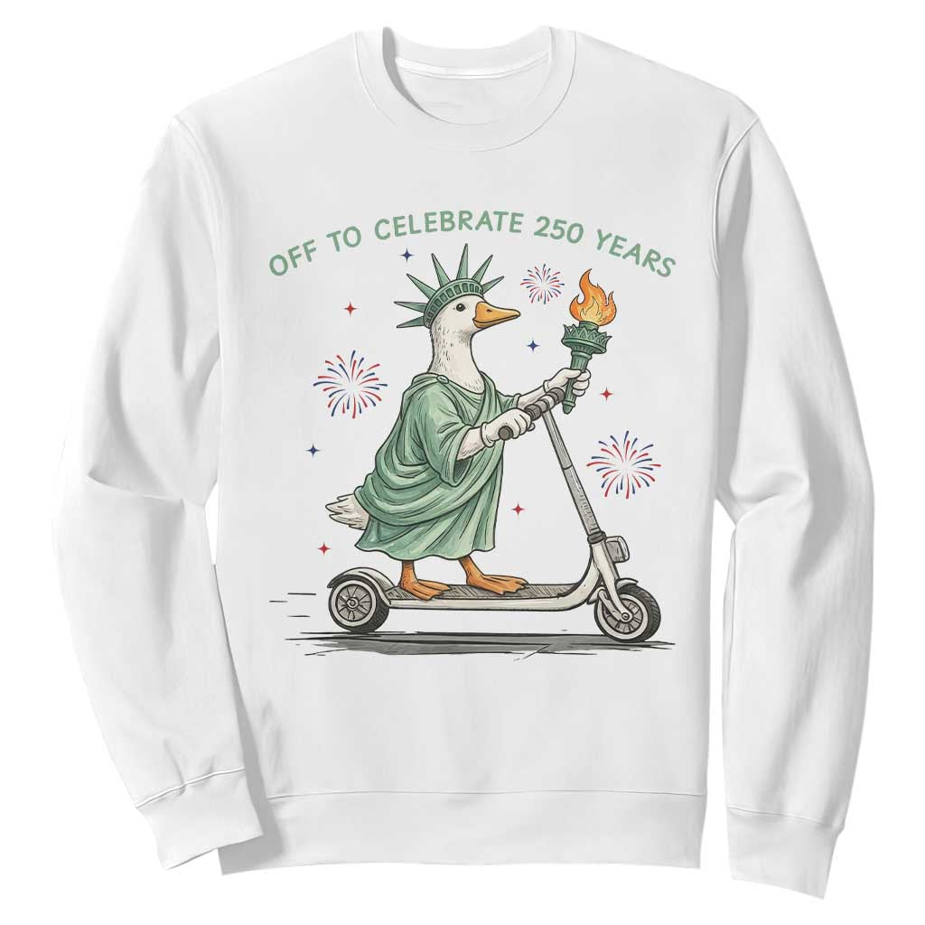 Funny Goose Statue Of Liberty Sweatshirt Off To Celebrate 250 Year TS12 White Print Your Wear
