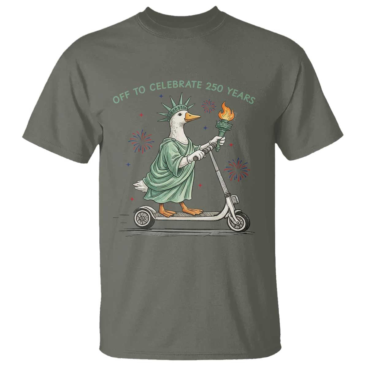 Funny Goose Statue Of Liberty T Shirt Off To Celebrate 250 Year TS12 Military Green Print Your Wear