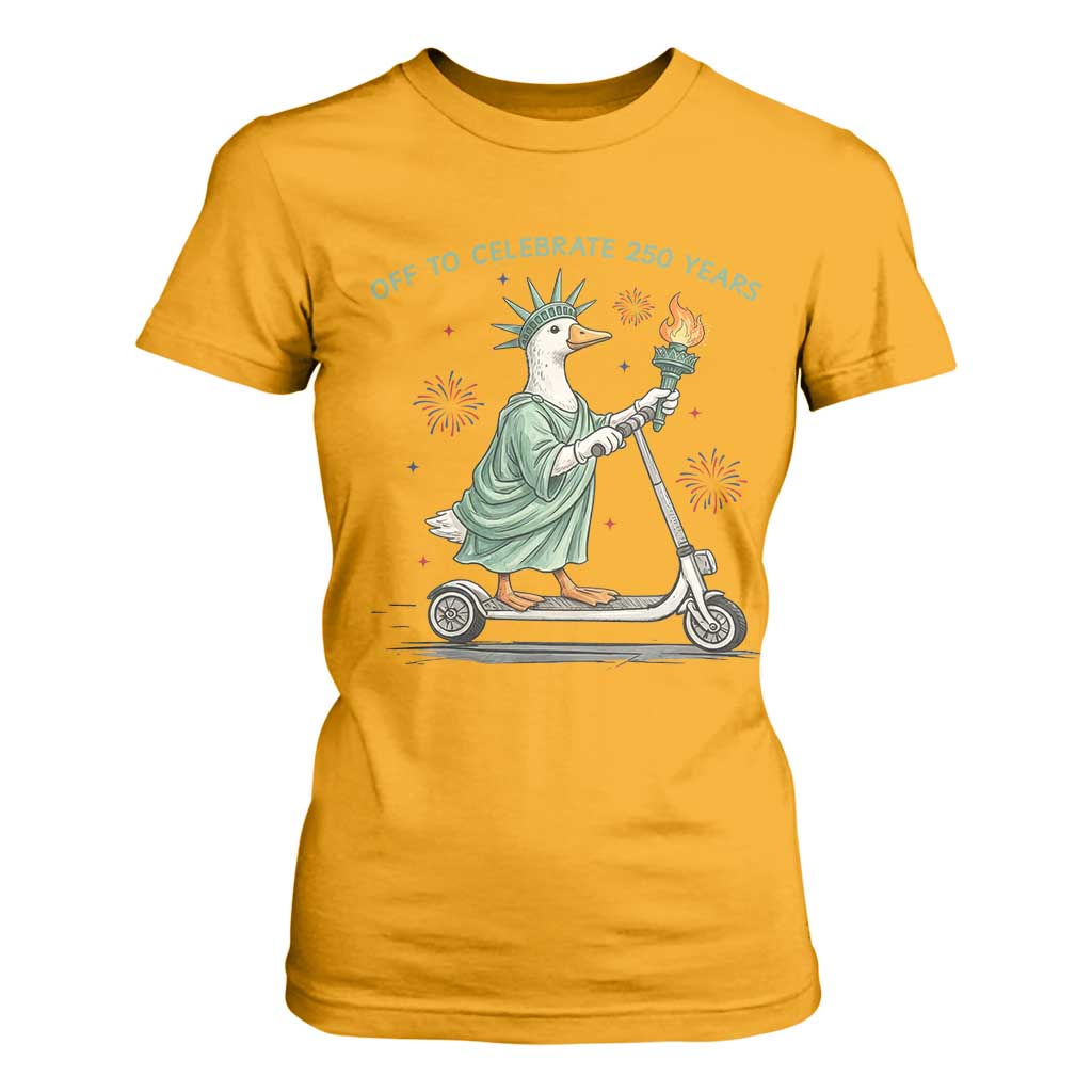 Funny Goose Statue Of Liberty T Shirt For Women Off To Celebrate 250 Year TS12 Gold Print Your Wear