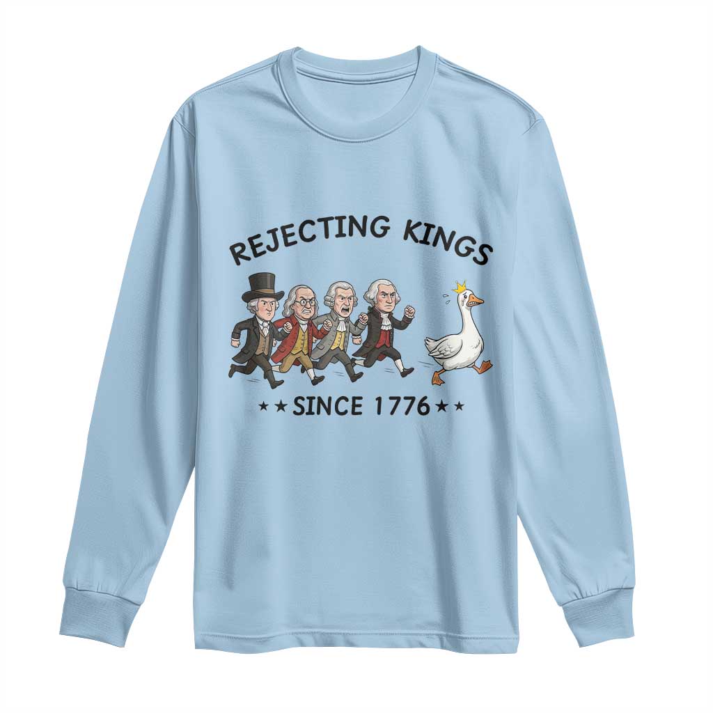 Rejecting Kings Since 1776 Long Sleeve Shirt Funny Founding Fathers Chasing Royal Goose TS12 Light Blue Print Your Wear