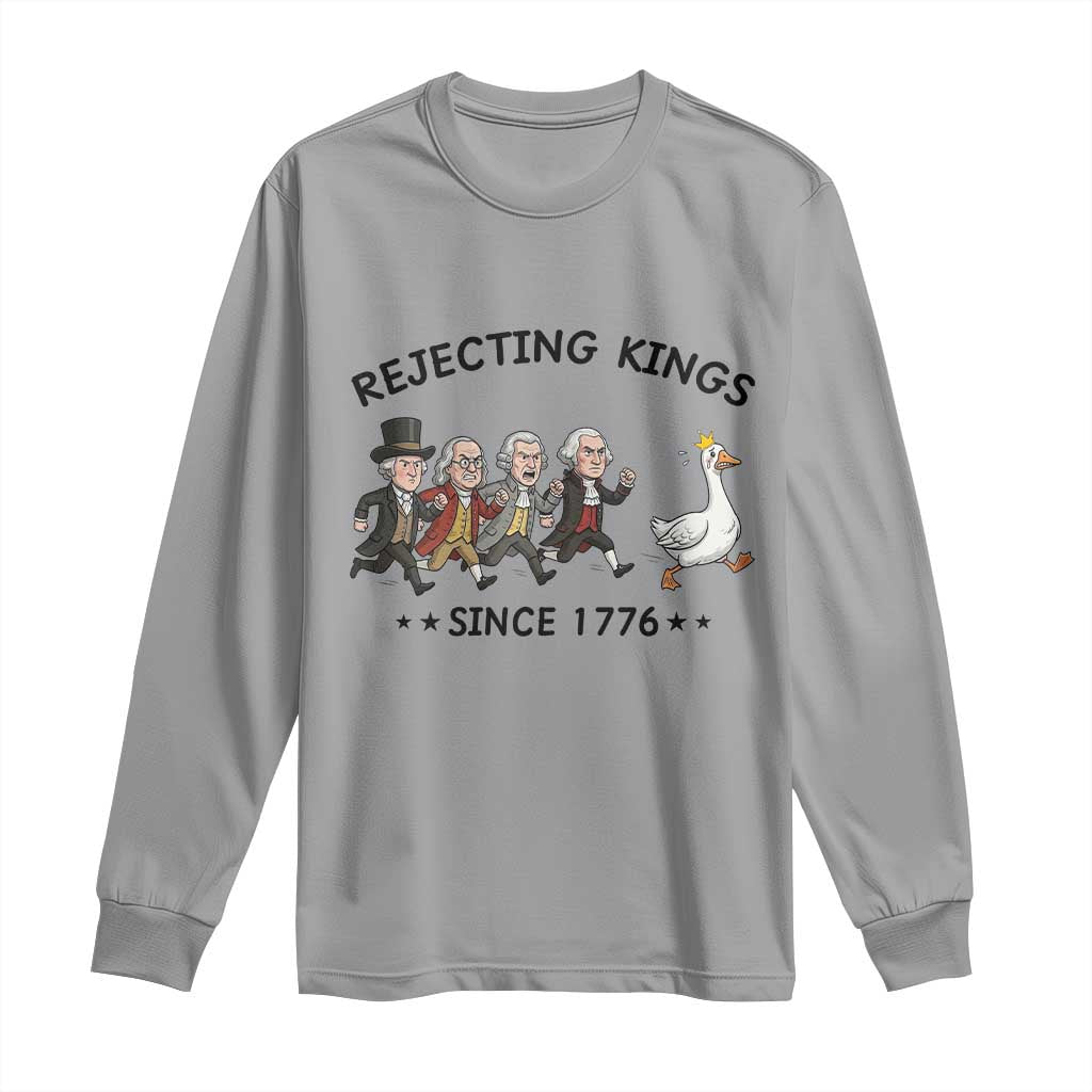 Rejecting Kings Since 1776 Long Sleeve Shirt Funny Founding Fathers Chasing Royal Goose TS12 Sport Gray Print Your Wear
