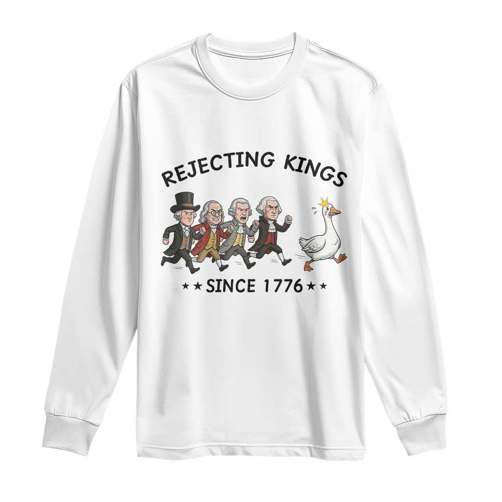 Rejecting Kings Since 1776 Long Sleeve Shirt Funny Founding Fathers Chasing Royal Goose TS12 White Print Your Wear