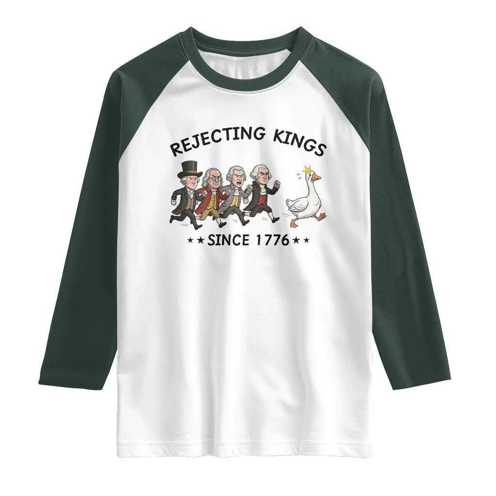 Rejecting Kings Since 1776 Raglan Shirt Funny Founding Fathers Chasing Royal Goose TS12 White Dark Forest Green Print Your Wear