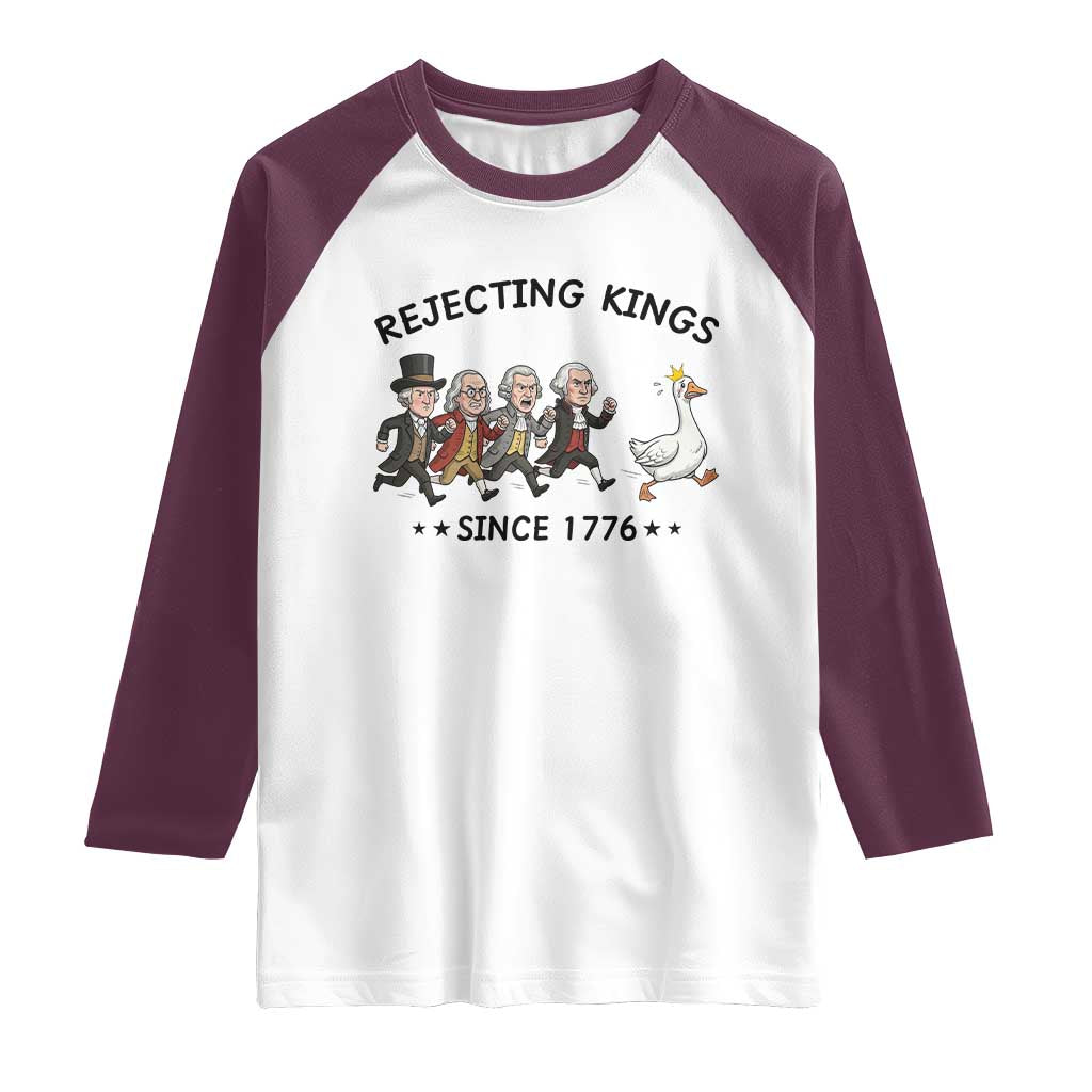 Rejecting Kings Since 1776 Raglan Shirt Funny Founding Fathers Chasing Royal Goose TS12 White Maroon Print Your Wear
