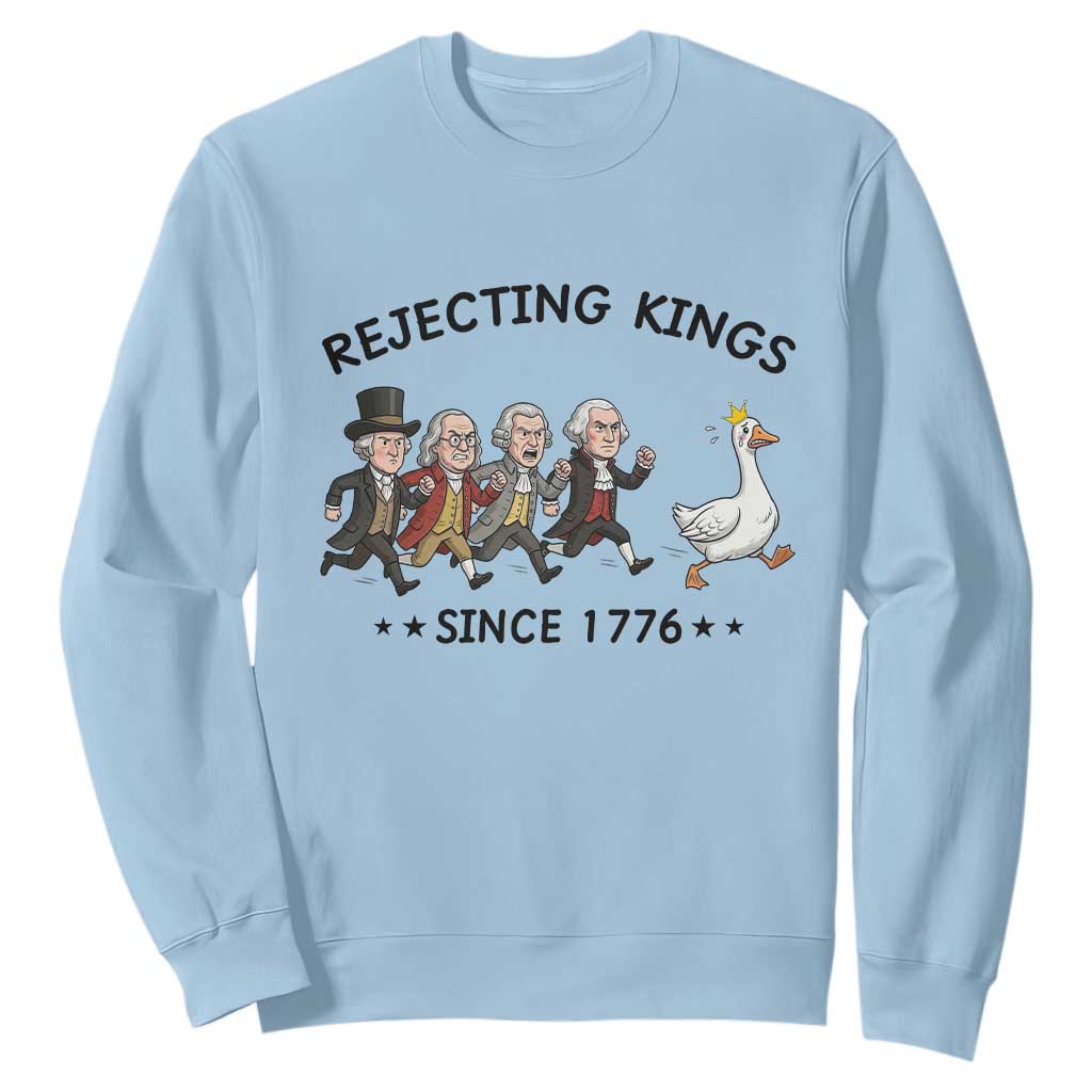 Rejecting Kings Since 1776 Sweatshirt Funny Founding Fathers Chasing Royal Goose TS12 Light Blue Print Your Wear