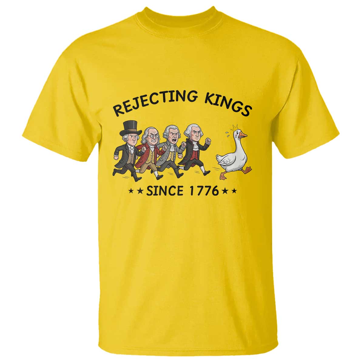 Rejecting Kings Since 1776 T Shirt Funny Founding Fathers Chasing Royal Goose TS12 Daisy Print Your Wear