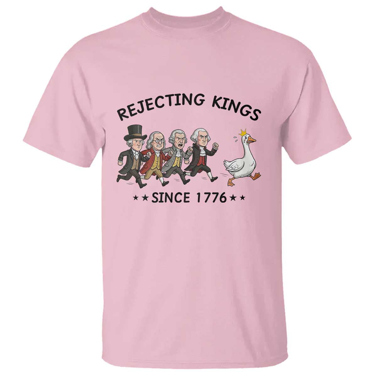 Rejecting Kings Since 1776 T Shirt Funny Founding Fathers Chasing Royal Goose TS12 Light Pink Print Your Wear