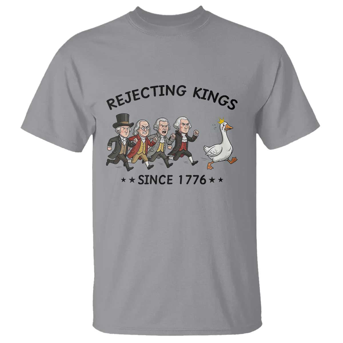Rejecting Kings Since 1776 T Shirt Funny Founding Fathers Chasing Royal Goose TS12 Sport Gray Print Your Wear