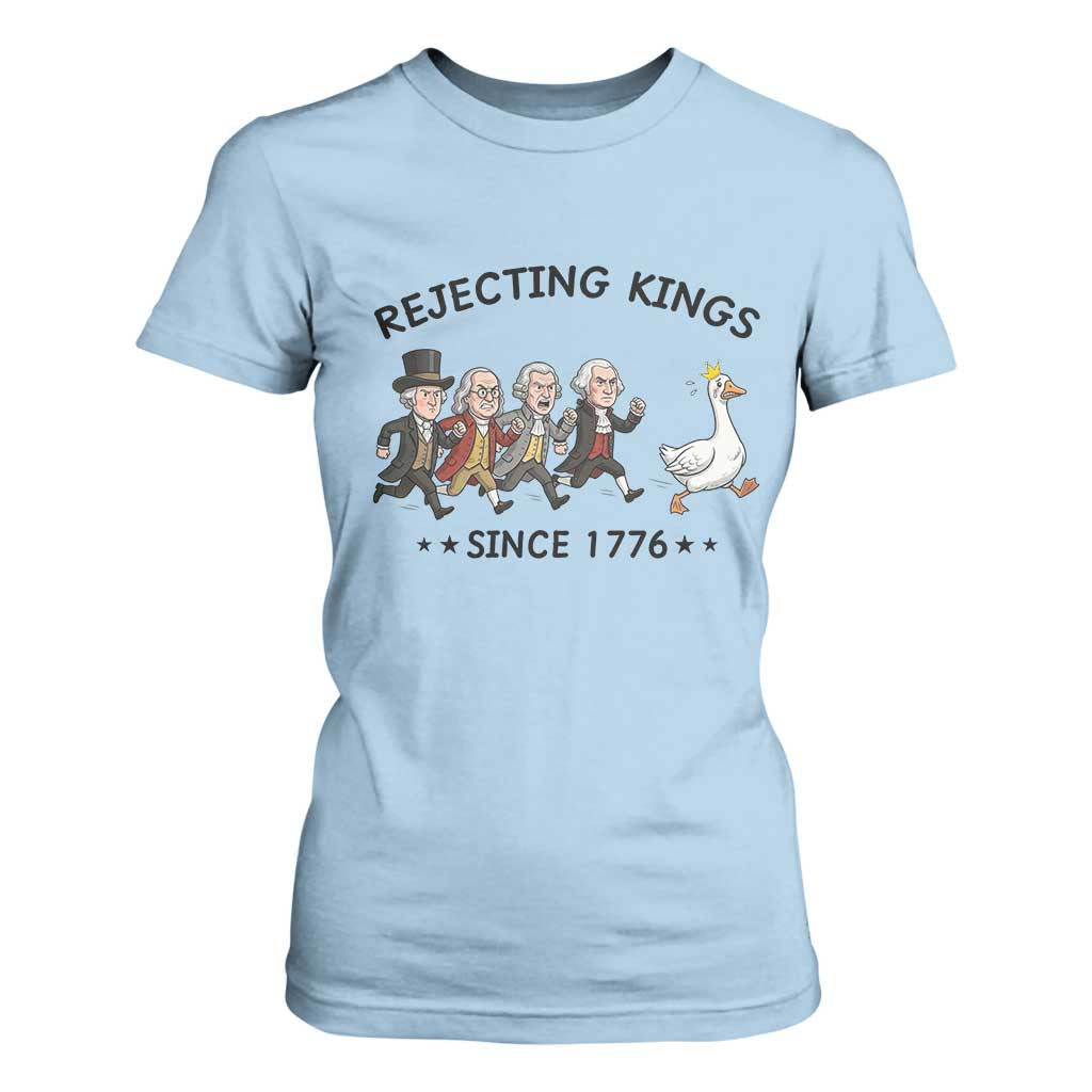 Rejecting Kings Since 1776 T Shirt For Women Funny Founding Fathers Chasing Royal Goose TS12 Light Blue Print Your Wear
