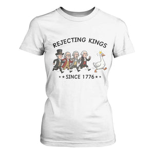 Rejecting Kings Since 1776 T Shirt For Women Funny Founding Fathers Chasing Royal Goose TS12 White Print Your Wear