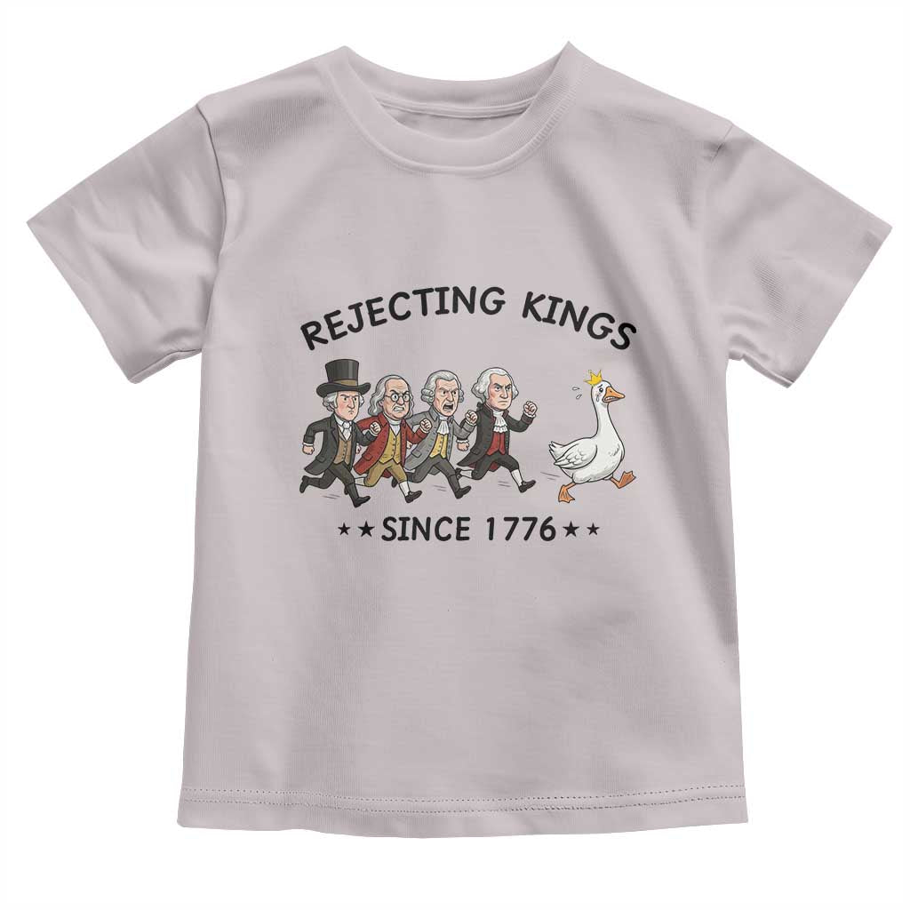 Rejecting Kings Since 1776 Toddler T Shirt Funny Founding Fathers Chasing Royal Goose TS12 Ice Gray Print Your Wear