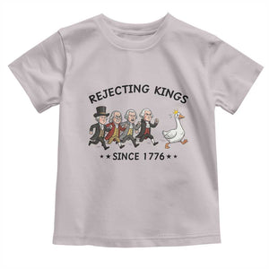 Rejecting Kings Since 1776 Toddler T Shirt Funny Founding Fathers Chasing Royal Goose TS12 Ice Gray Print Your Wear