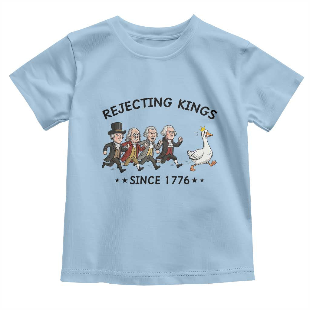 Rejecting Kings Since 1776 Toddler T Shirt Funny Founding Fathers Chasing Royal Goose TS12 Light Blue Print Your Wear